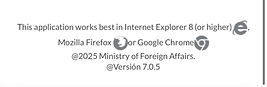 This application works best in Internet Explorer 8 or higher, Mozilla Firefox or Google Chrome. 2025 Ministry of Foreign Affairs. Versión 7.0.5